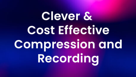 Clever & cost-effective compression and recording-3