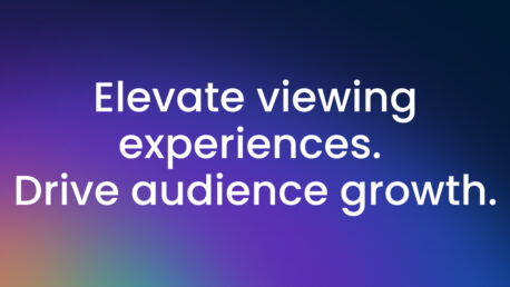 Elevate viewing experiences. Drive audience growth.