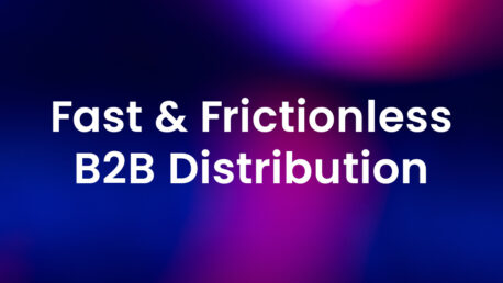 Fast & Frictionless B2B Distribution-2