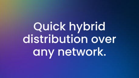 Quick Hybrid Distribution over Any Network