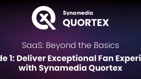 SaaS: Beyond the Basics – Episode 1: Deliver Exceptional Fan Experiences with Synamedia Quortex